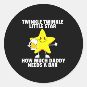 Twinkle Little Star How Much Daddy Needs A Bar Fun Classic Round Sticker