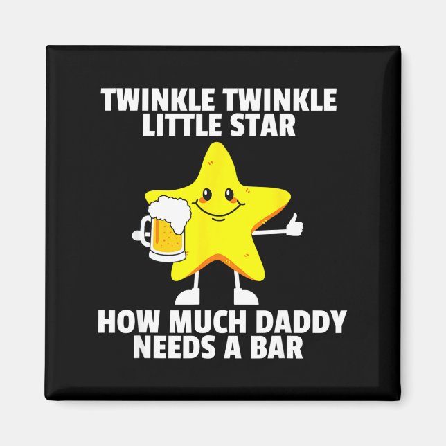 Twinkle Little Star How Much Daddy Needs A Bar Fun Magnet (Front)