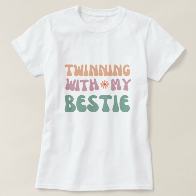 Twinning with My Bestie Groovy friendship Quote T-Shirt (Design Front)