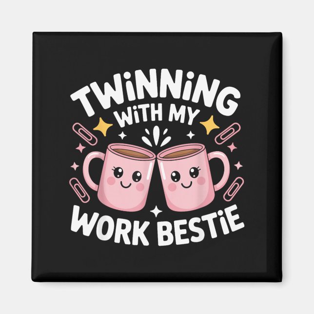 Twinning with My Work Bestie Funny Work Bestie Magnet (Front)