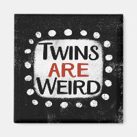 Twins Are Weird Refrigerator Magnet