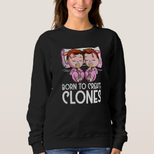 Twins Girls Dad Mum Born to Create Clones Daughter Sweatshirt