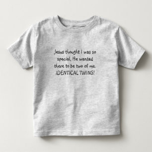 TWINS! Jesus thought I was so special. He wanted Toddler T-Shirt