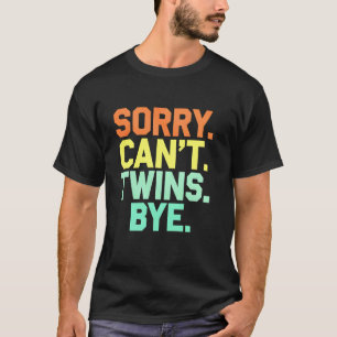Twins Pregnancy Announcement Sorry Can't Twins Bye T-Shirt