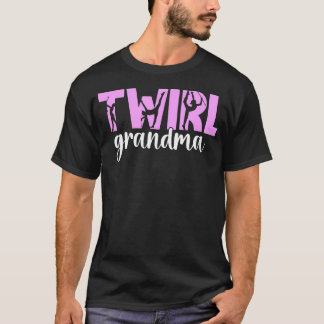 Twirl Grandma Baton Twirling Grandma Of A Baton T-Shirt