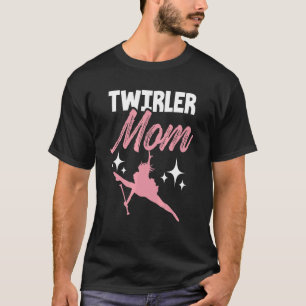 Twirler Mum Baton Mother Majorette Sarcastic Twirl T-Shirt