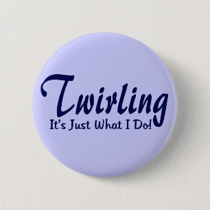 Twirling It"s what I do 6 Cm Round Badge