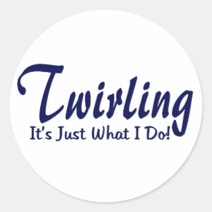 Twirling It"s what I do Classic Round Sticker