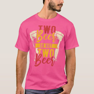 Two beer or not two beer  T-Shirt