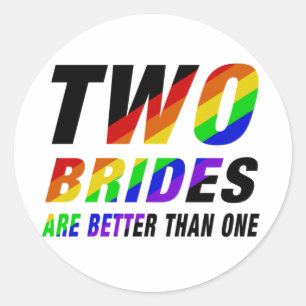Two brides are better   Lesbian Pride Classic Round Sticker