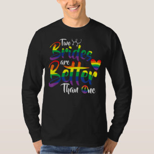 Two Brides Are Better Than One Funny Lesbian Weddi T-Shirt