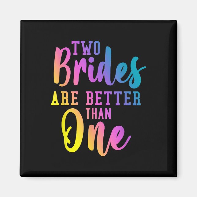 Two Brides Are Better Than One Lesbian Wedding Lgb Magnet (Front)