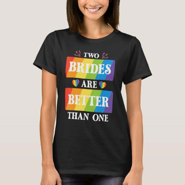 Two Brides Are Better Than One Lesbian Wedding Lgb T-Shirt (Front)