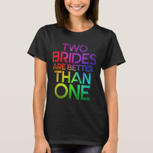 Two Brides Are Better Than One Lesbian Wedding Lgb T-Shirt