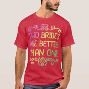 Two Brides Are Better Than One Lesbian Wedding Par T-Shirt