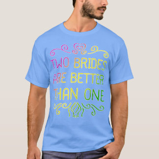Two Brides Are Better Than One Lesbian Wedding Par T-Shirt