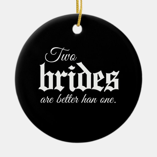 TWO BRIDES ARE BETTER THAN ONE - WHITE -.png Ceramic Tree Decoration (Front)