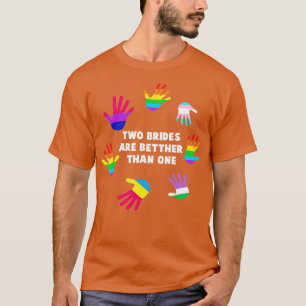 two brides are betther than one Tshirt LGBT Pride 