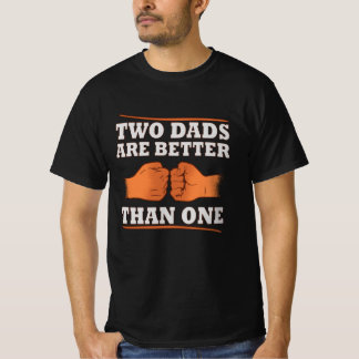 Two Dads Are Better Than One T-Shirt