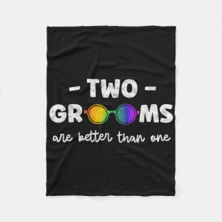 Two Grooms Are Better Than One Tee Lgbt Gay Bachel Fleece Blanket