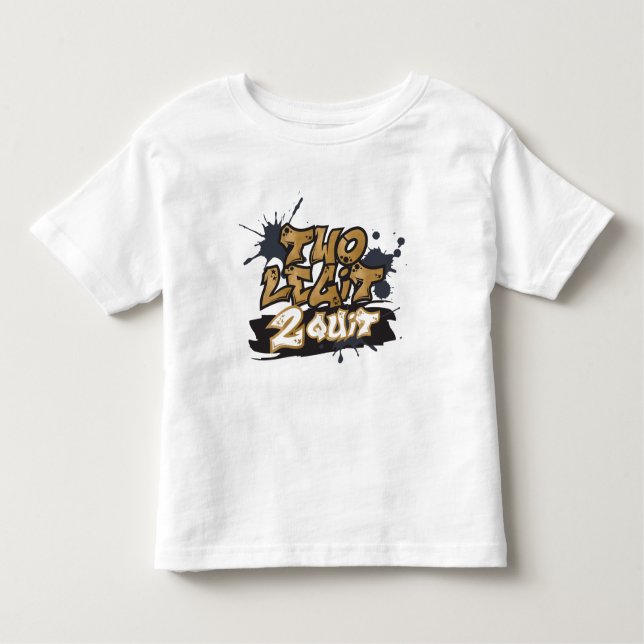 Two Legit 2 Quit Toddler T-Shirt (Front)