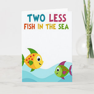 Two Less Fish In The Sea Card