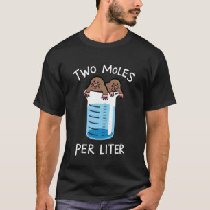 Two Moles Per Litre Chemistry Student Science Teac T-Shirt