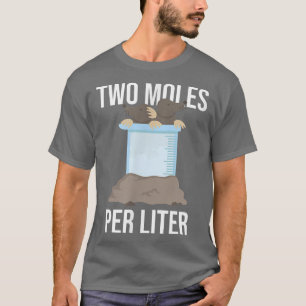 Two Moles per litre funny chemistry science 2494 T-Shirt