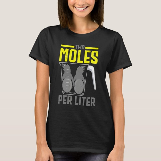 Two Moles Per Litre Mole  Mole Whisperer Science T-Shirt (Front)