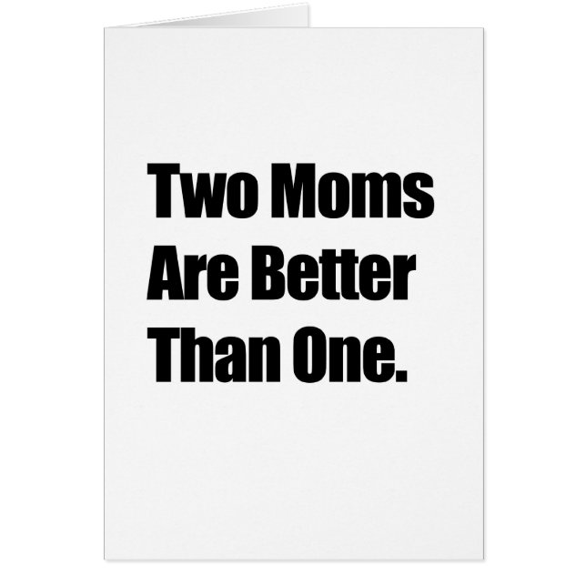 Two Moms are Better Than One (Front)