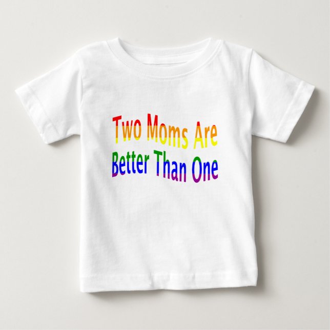 Two Moms Better (rainbow) Baby T-Shirt (Front)