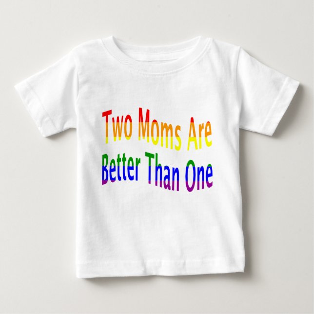 Two Moms Better (rainbow) Baby T-Shirt (Front)