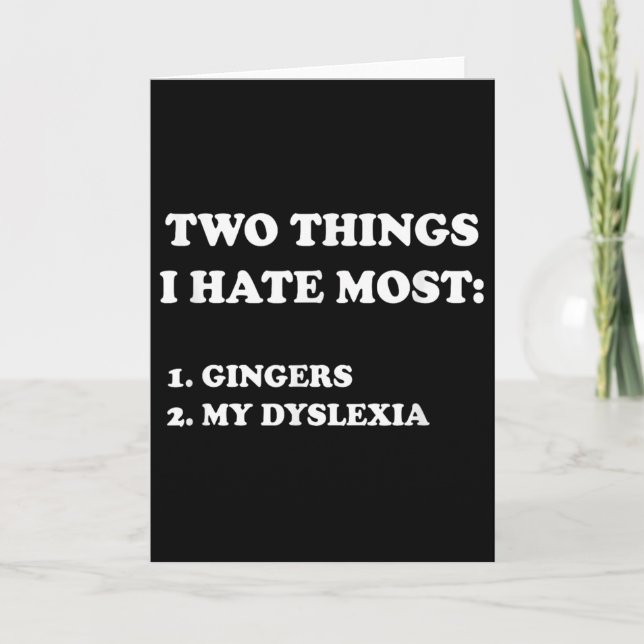 Two Things I Hate Most Gingers And My Dyslexia  Card (Front)