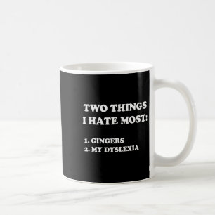Two Things I Hate Most Gingers And My Dyslexia  Coffee Mug