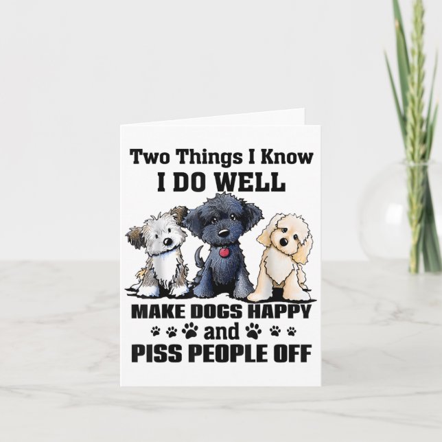 Two Things I Know I Do Well Make Dogs Happy Funny  Card (Front)
