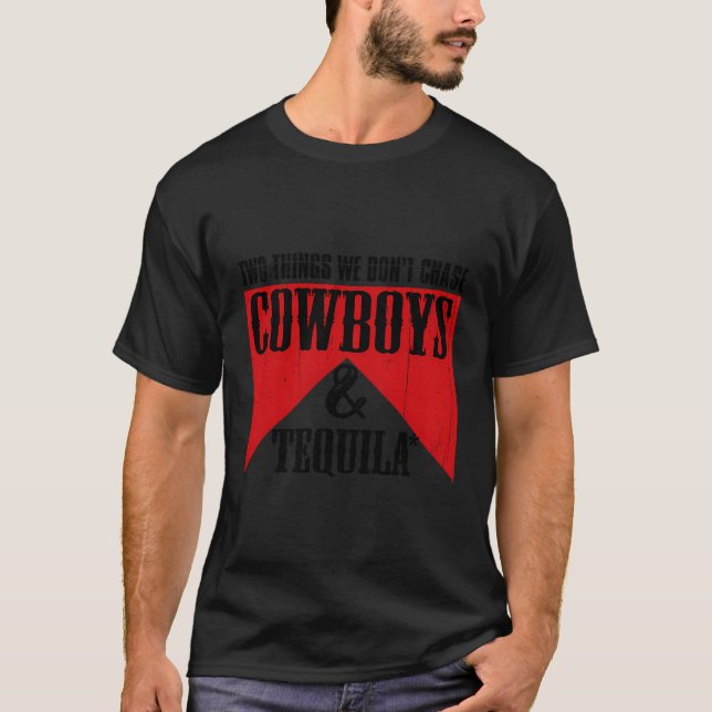 Two Things We Don'T Chase Cowboys And Tequila Rode T-Shirt (Front)
