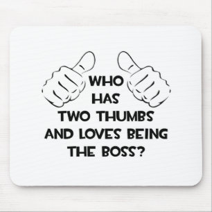 Two Thumbs and Loves Being The Boss Mouse Pad