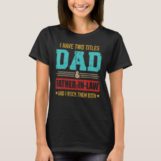 Two Titles Dad And Father In Law Vintage For Fathe T-Shirt