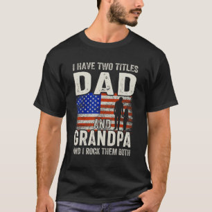 Two Titles Dad Grandpa Funny Gifts Fathers Day USA T-Shirt