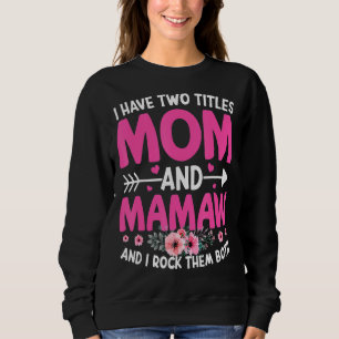 Two Titles Mum And Mamaw Cute Flower Mother's Day Sweatshirt