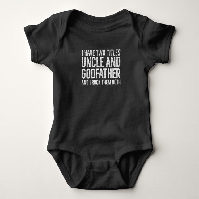 Two Titles Uncle and Godfather I Rock Them Both Baby Bodysuit (Front)