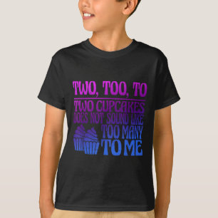 Two, Too, To Two Cupcakes Does Not Sound Like Too  T-Shirt