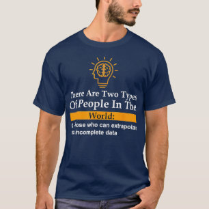 Two types of people can extrapolate incomplete dat T-Shirt