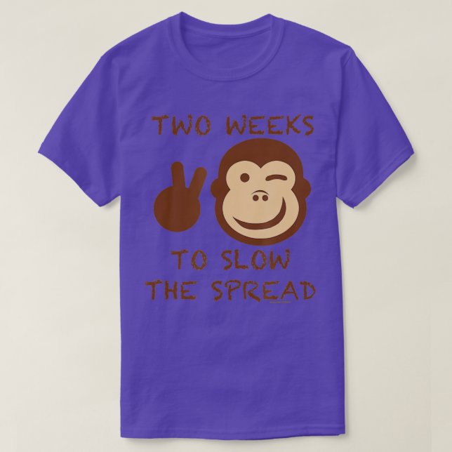 TWO WEEKS TO SLOW THE SPREAD (MONKEY POX)  T-Shirt (Design Front)