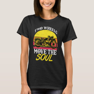 Two Wheels Move The Soul Motorcycle Rider Biker T-Shirt