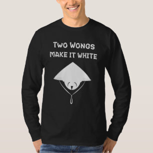 Two Wongs Can Make It White T-Shirt