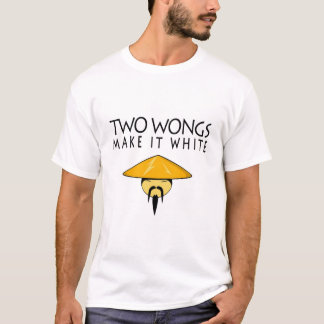 Two Wongs Can Make It White T-Shirt