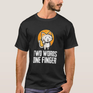 Two Words One Finger Flipping Cat Design T-Shirt