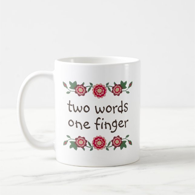 Two Words One Finger Funny Middle Finger Quote Coffee Mug (Left)