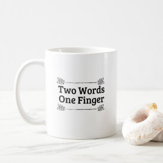 Two Words One Finger Funny Quote Coffee Mug